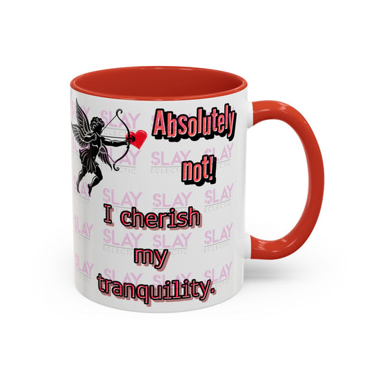 Absolutely Not! I Cherish My Tranquility Funny Coffee Mug