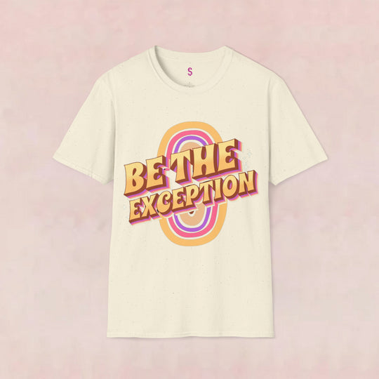 Be The Exception - T-Shirt