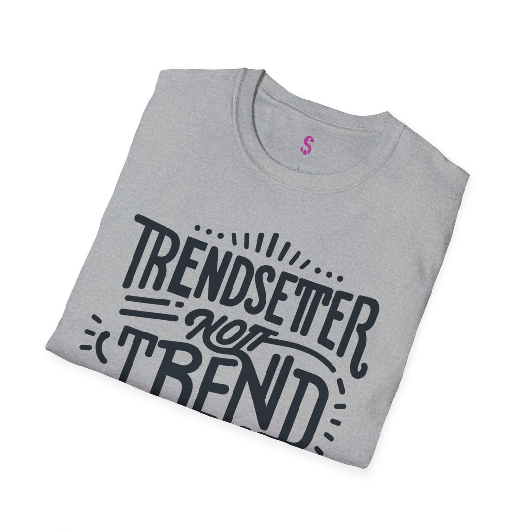 Trendsetter Not Trend Follower - T-Shirt