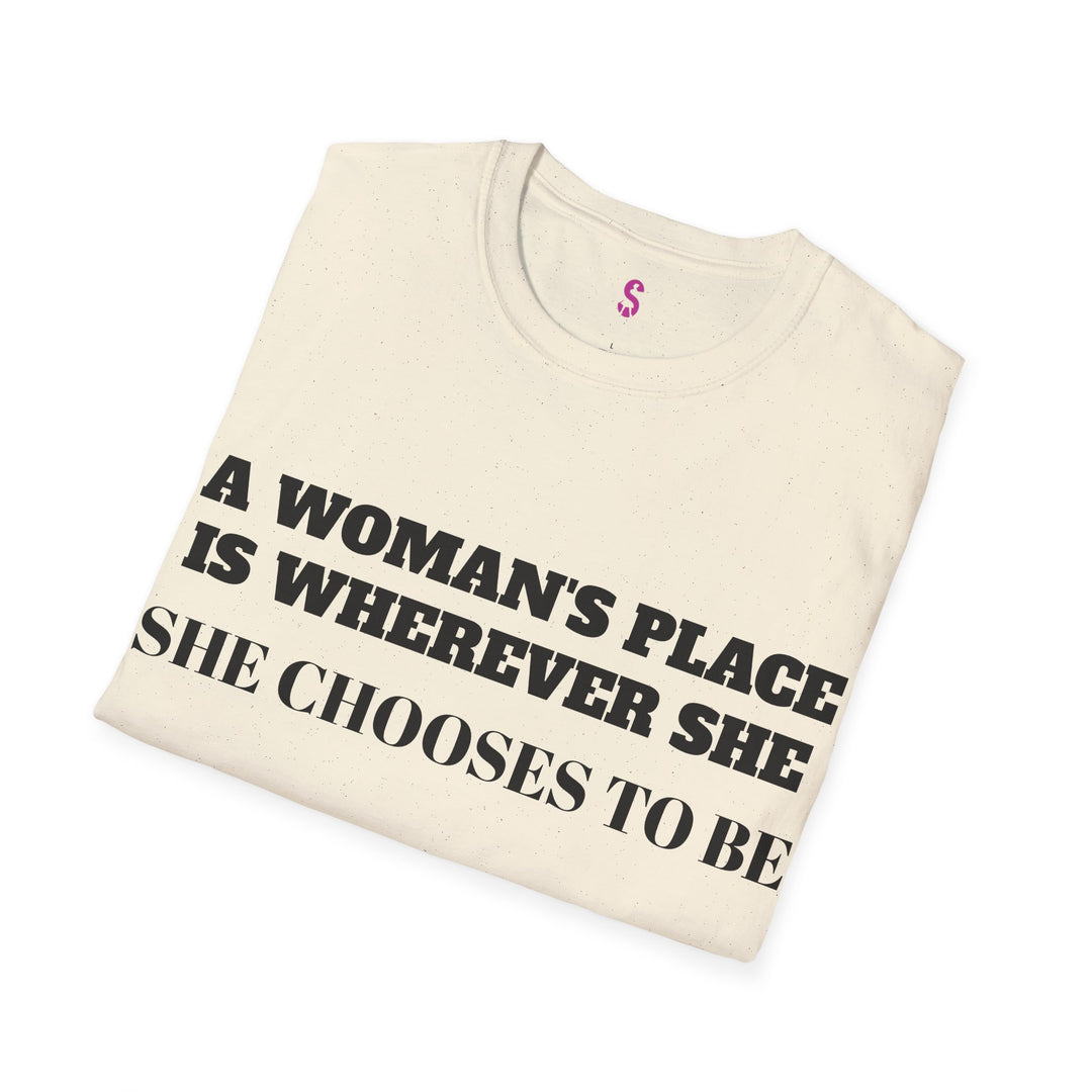 A Woman's Place Is Wherever She Chooses To Be - T-Shirt