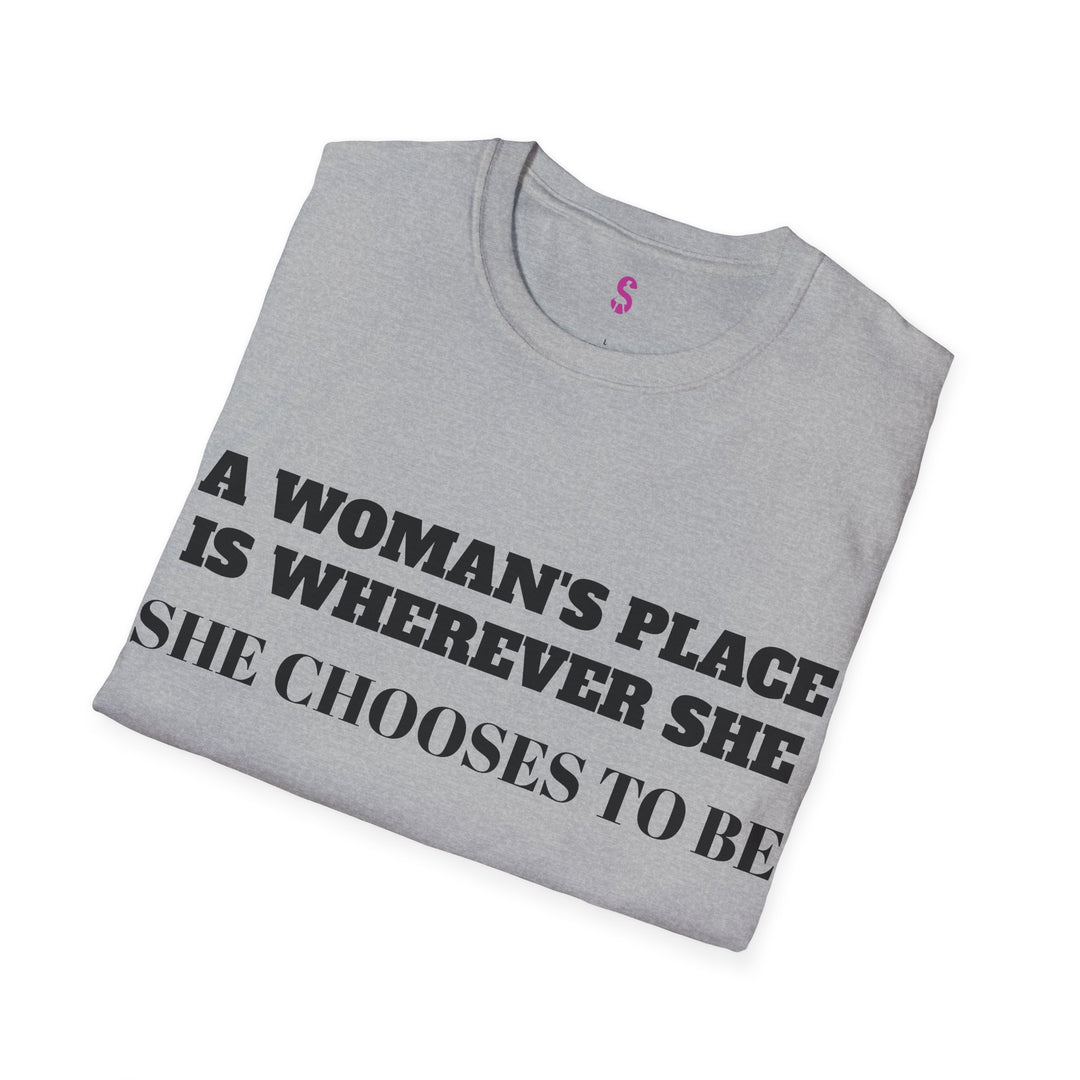 A Woman's Place Is Wherever She Chooses To Be - T-Shirt-Slay Eclectic