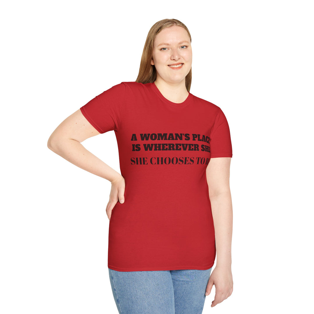 A Woman's Place Is Wherever She Chooses To Be - T-Shirt