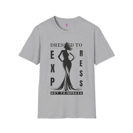 Dressed To Express, Not To Impress - T-Shirt