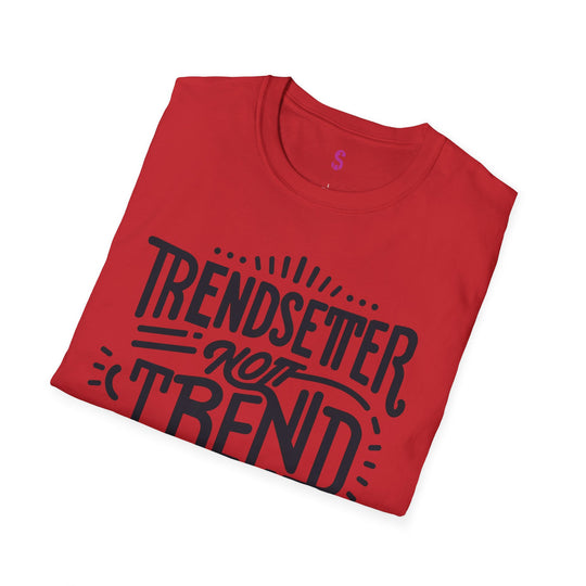 Trendsetter Not Trend Follower - T-Shirt