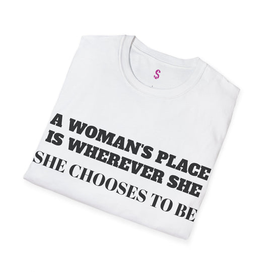 A Woman's Place Is Wherever She Chooses To Be - T-Shirt-Slay Eclectic