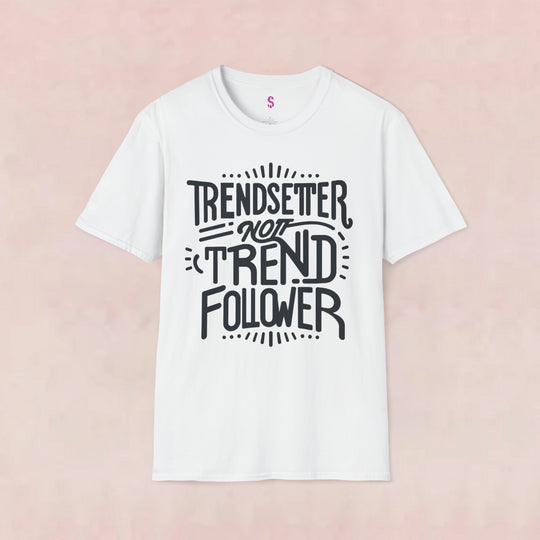 Trendsetter Not Trend Follower - T-Shirt