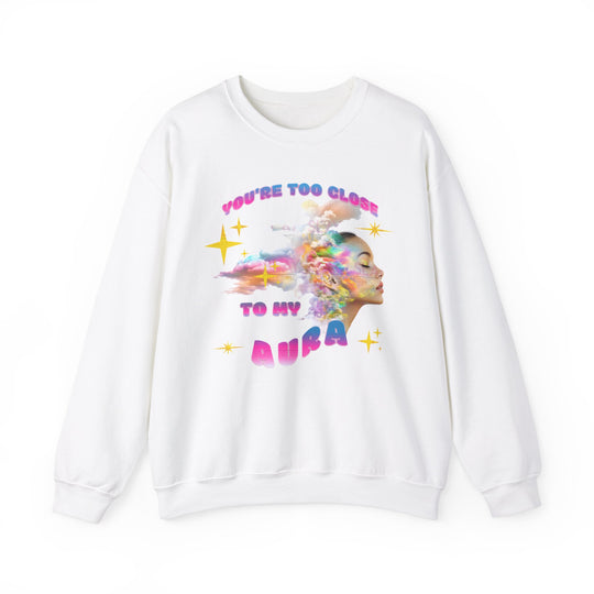 You're Too Close to My Aura Crewneck Sweatshirt - Unisex Blend-Slay Eclectic