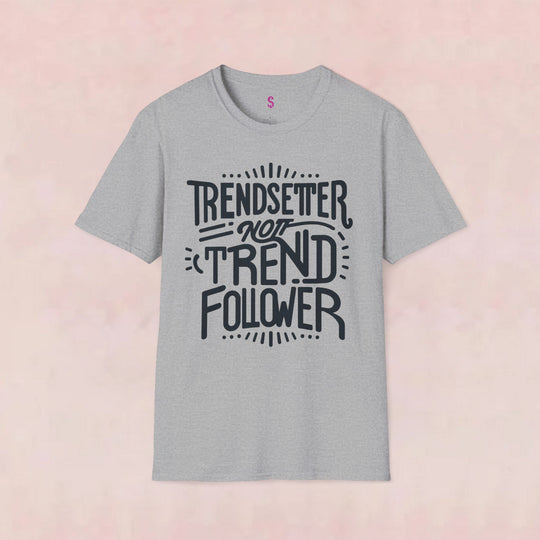 Trendsetter Not Trend Follower - T-Shirt