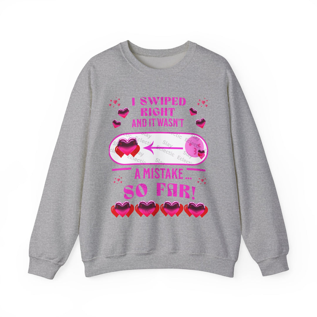 Valentine's Day Sweatshirt - "I Swiped Right and It Wasn't a Mistake" Funny Crewneck Sweatshirt