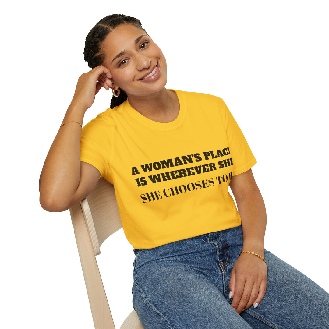 A Woman's Place Is Wherever She Chooses To Be - T-Shirt