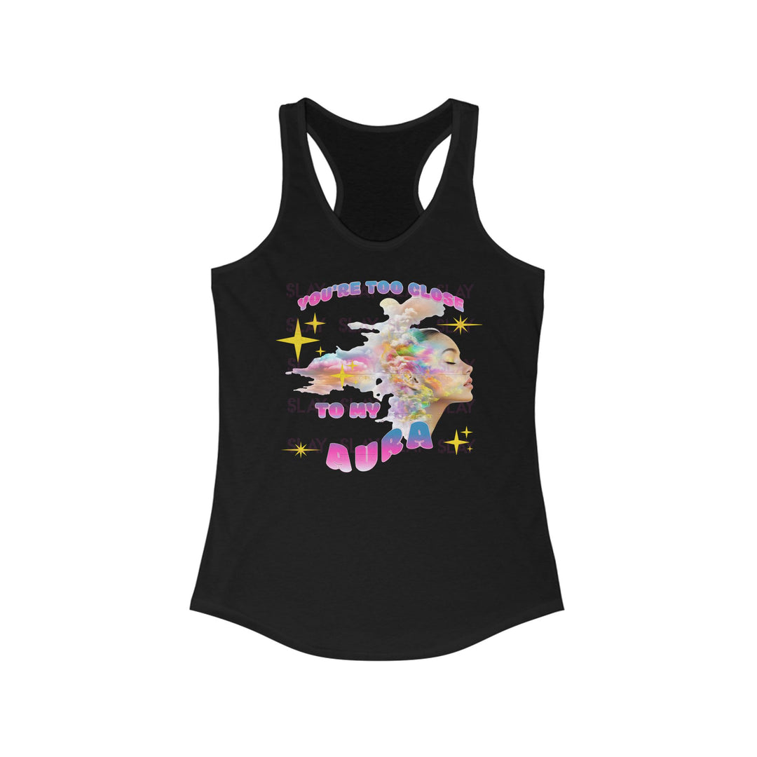 You're Too Close To My Aura Vibrant Women's Racerback Tank  - Colorful Summer Tee-Slay Eclectic