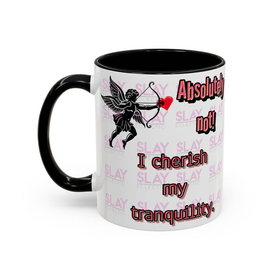 Absolutely Not! I Cherish My Tranquility Funny Coffee Mug