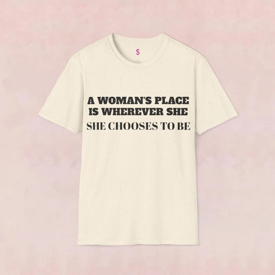 Empower Your Choice: Stylish "A Woman's Place" T-Shirt