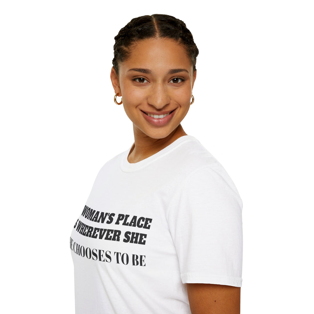 A Woman's Place Is Wherever She Chooses To Be - T-Shirt