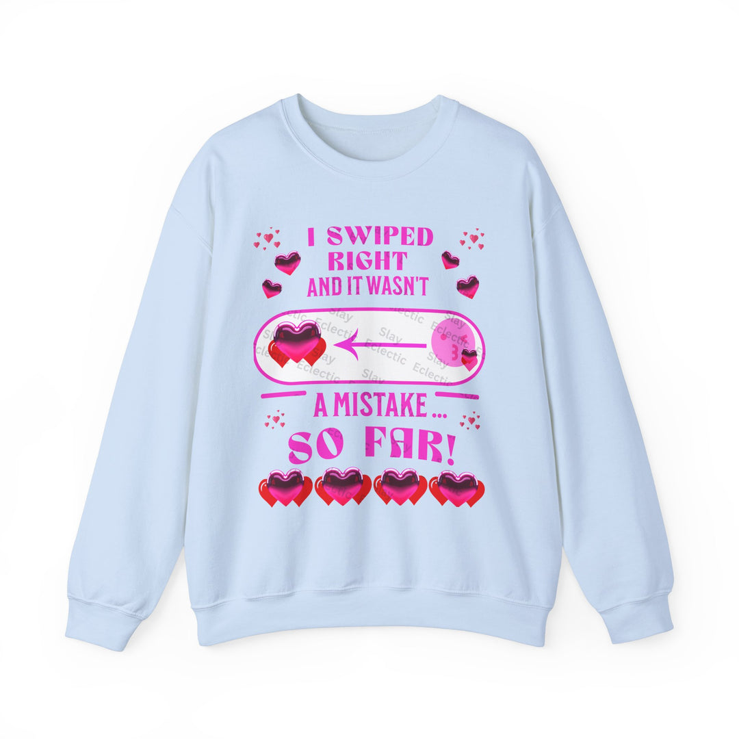 Valentine's Day Sweatshirt - "I Swiped Right and It Wasn't a Mistake" Funny Crewneck Sweatshirt