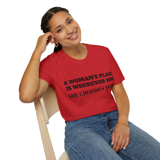 A Woman's Place Is Wherever She Chooses To Be - T-Shirt