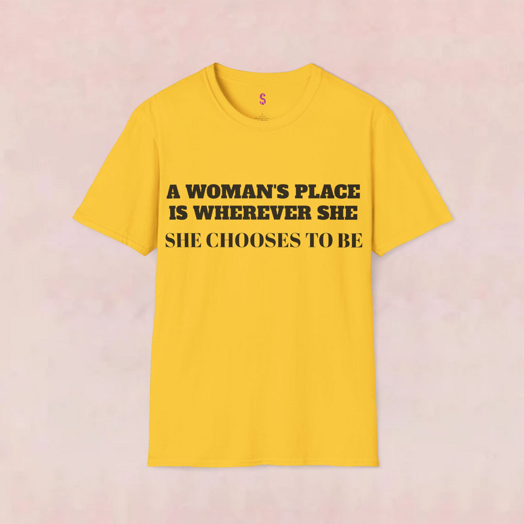 A Woman's Place Is Wherever She Chooses To Be - T-Shirt-Slay Eclectic