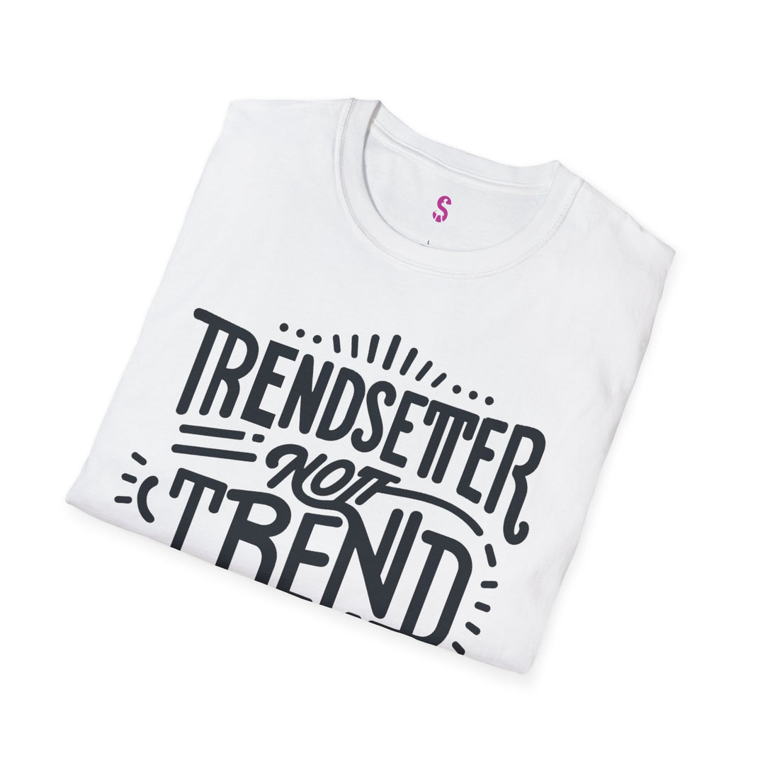 Trendsetter Not Trend Follower - T-Shirt