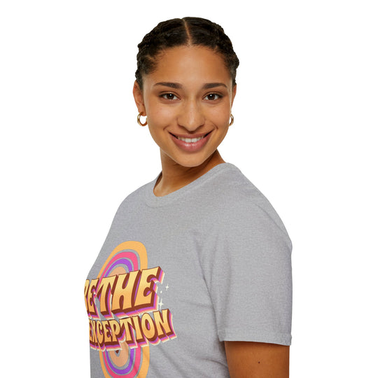 Be The Exception - T-Shirt