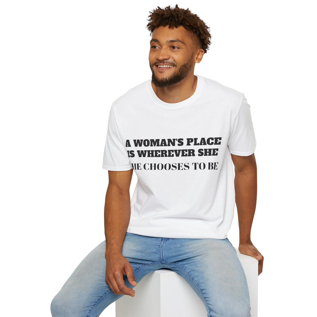 A Woman's Place Is Wherever She Chooses To Be - T-Shirt-Slay Eclectic