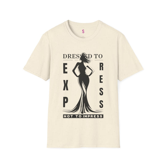 Dressed To Express, Not To Impress - T-Shirt