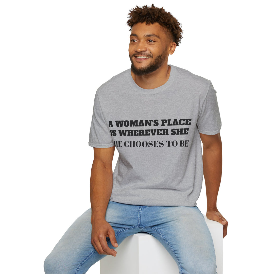 A Woman's Place Is Wherever She Chooses To Be - T-Shirt-Slay Eclectic