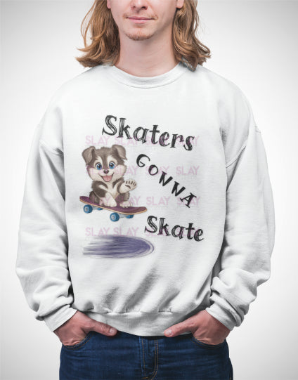 Sweatshirt - Skaters Gonna Skate Sweatshirt - For Dog Lovers And Skate Enthusiasts