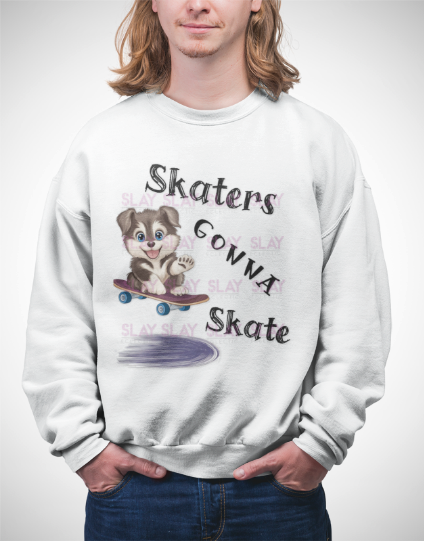 Skaters Gonna Skate Sweatshirt - Dog Lovers & Skaters