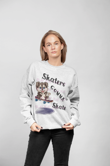 Skaters Gonna Skate Sweatshirt - Dog Lovers & Skaters