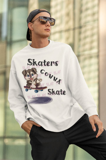 Sweatshirt - Skaters Gonna Skate Sweatshirt - For Dog Lovers And Skate Enthusiasts