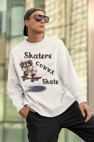 Skaters Gonna Skate Sweatshirt - Dog Lovers & Skaters