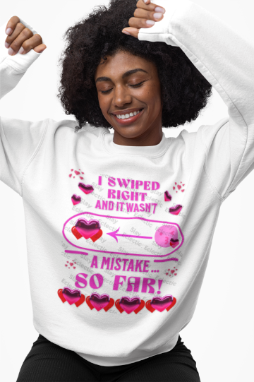 Valentine's Day Sweatshirt - "I Swiped Right and It Wasn't a Mistake" Funny Crewneck Sweatshirt