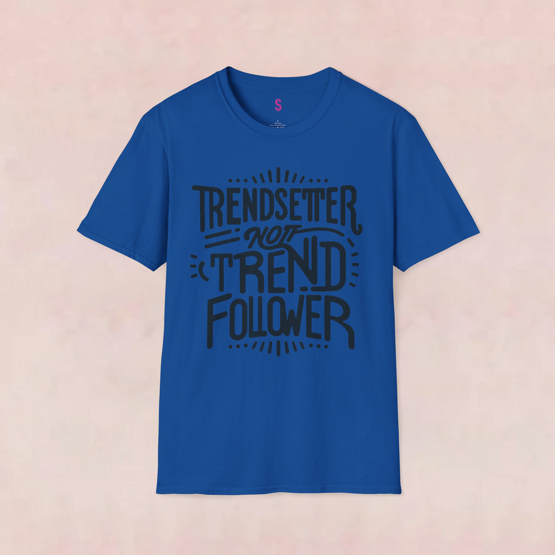 Trendsetter Not Trend Follower - T-Shirt