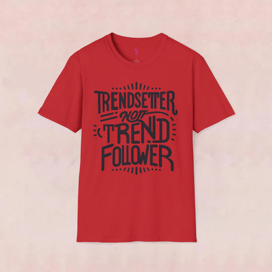 Trendsetter Not Trend Follower - T-Shirt