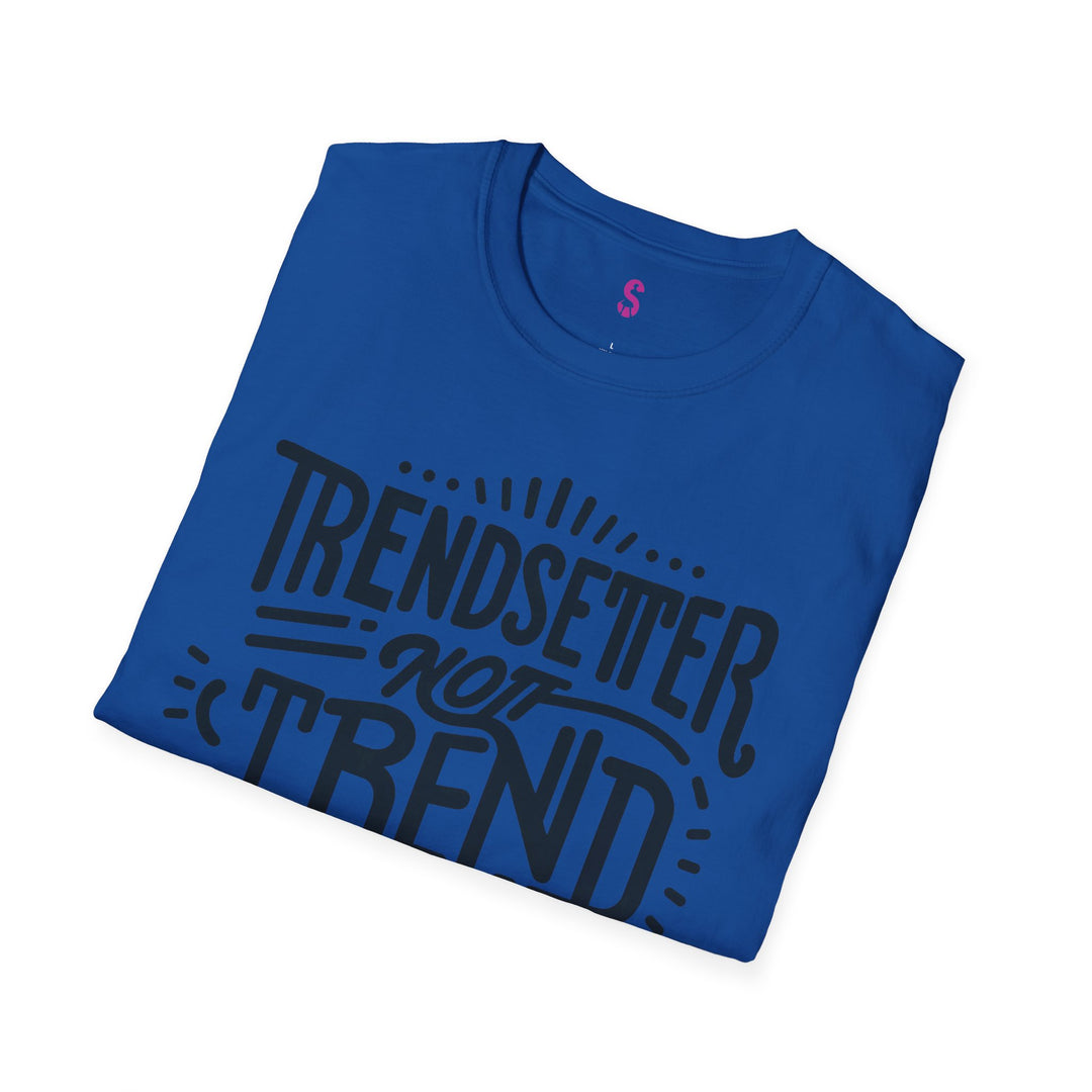 Trendsetter Not Trend Follower - T-Shirt