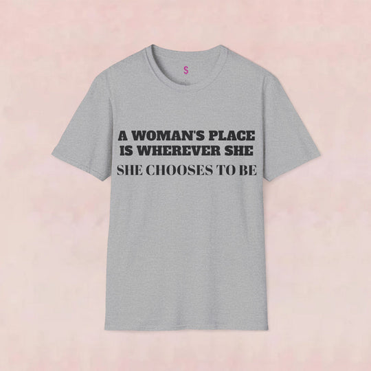 Empower Your Choice: Stylish "A Woman's Place" T-Shirt