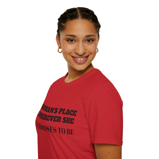 A Woman's Place Is Wherever She Chooses To Be - T-Shirt