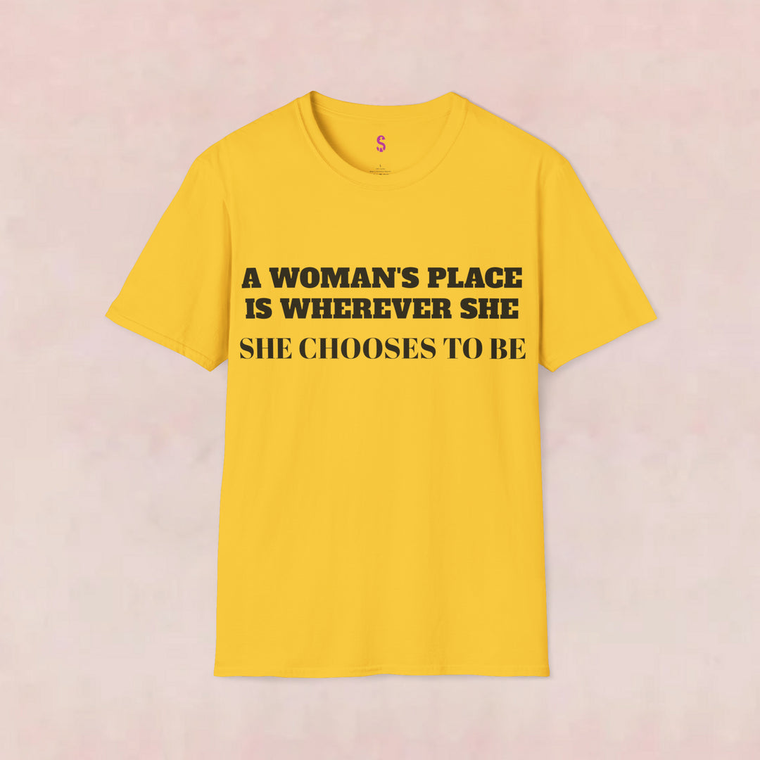 A Woman's Place Is Wherever She Chooses To Be - T-Shirt