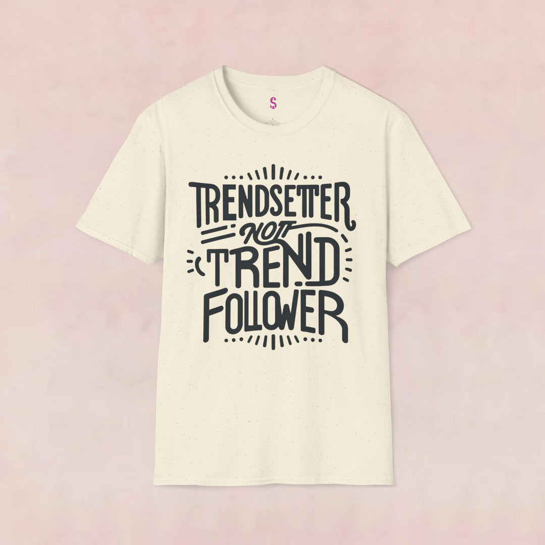 Trendsetter Not Trend Follower - T-Shirt