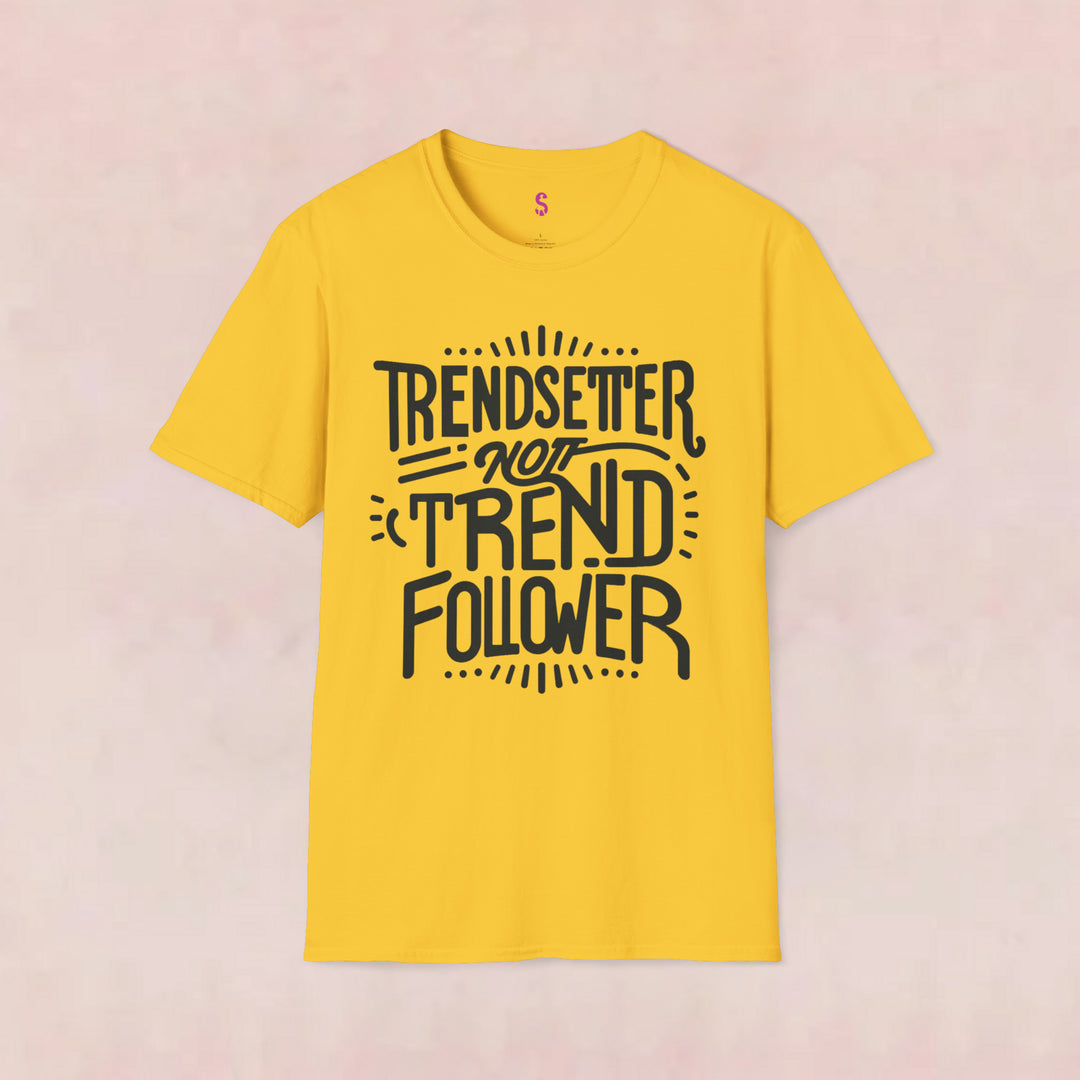 Trendsetter Not Trend Follower - T-Shirt