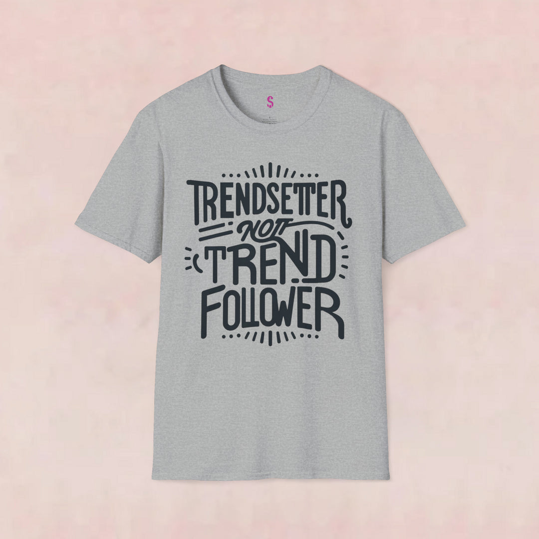 Trendsetter Not Trend Follower - T-Shirt