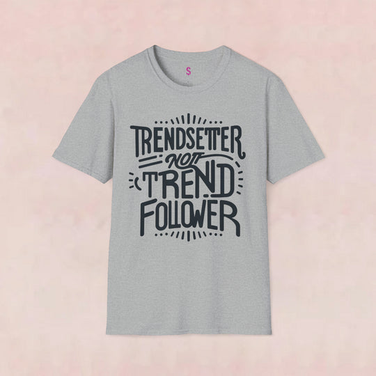 Trendsetter Not Trend Follower - T-Shirt