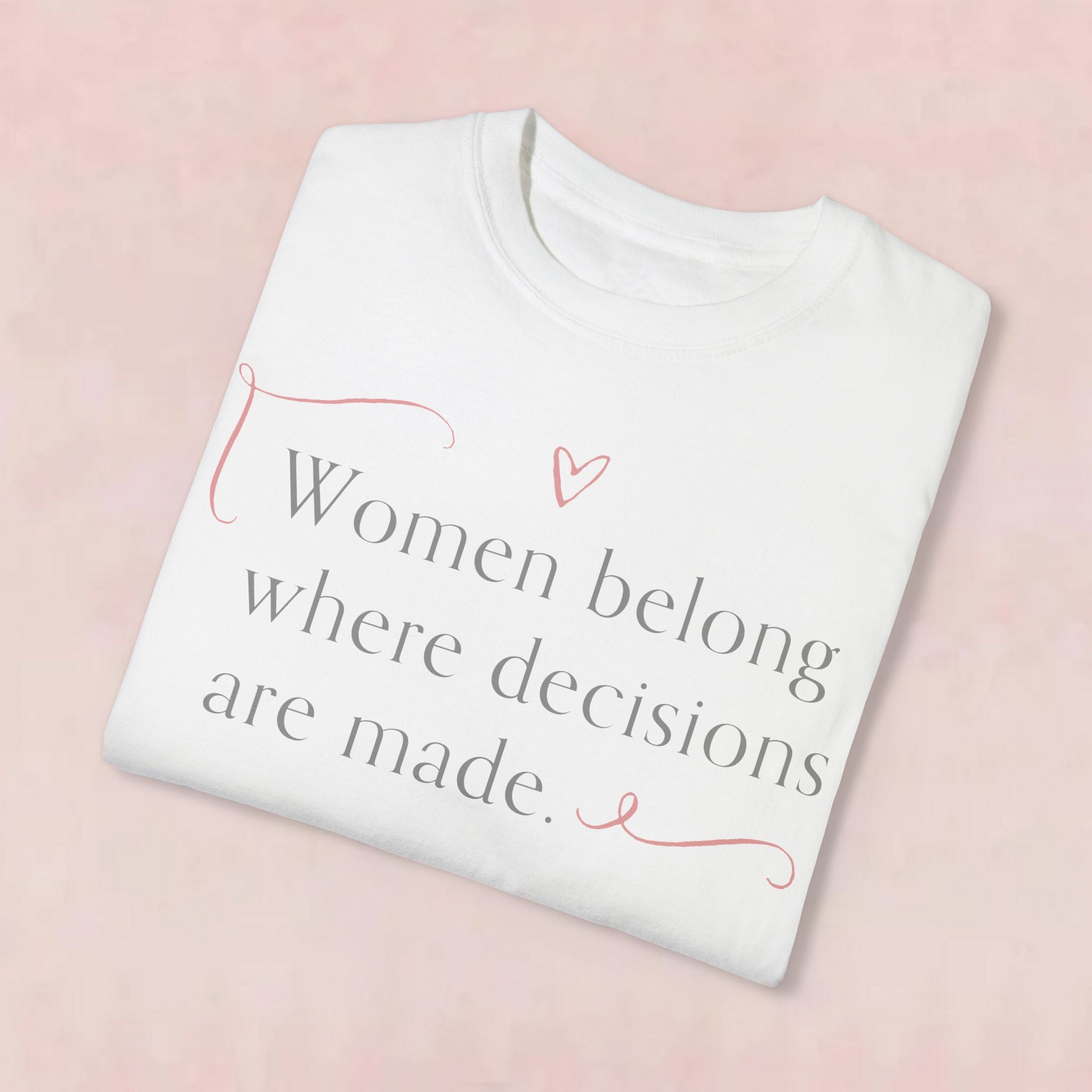 Empowerment Message Unisex T-Shirt - "Women Belong Where Decisions Are Made"-Slay Eclectic