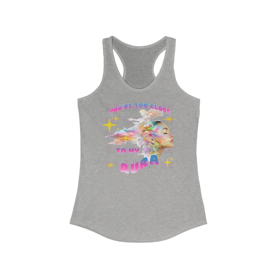 You're Too Close To My Aura Vibrant Women's Racerback Tank  - Colorful Summer Tee-Slay Eclectic