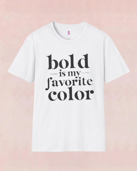 Bold Is My Favorite Color - T-Shirt