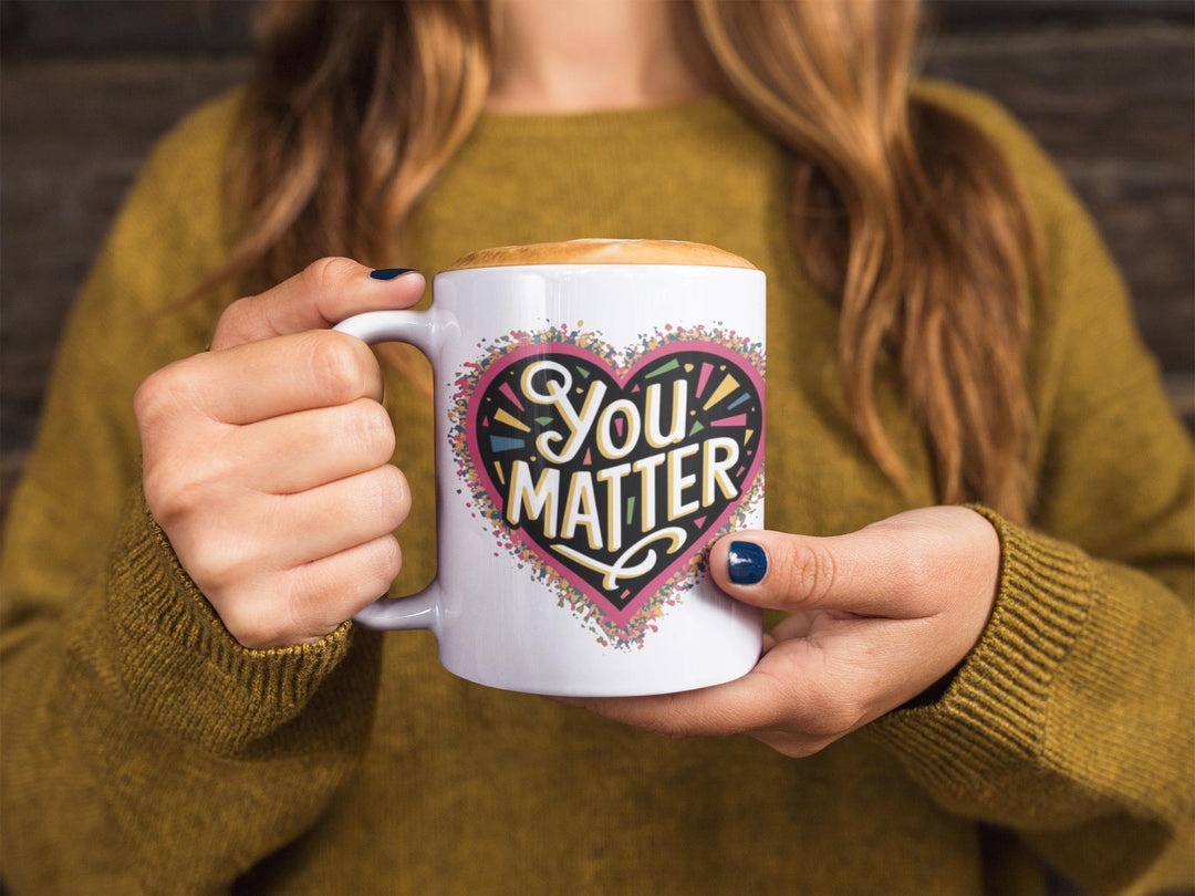 You Matter Coffee Mug – Uplifting Ceramic Cup for Self - Love and Daily Motivation - Slay Eclectic