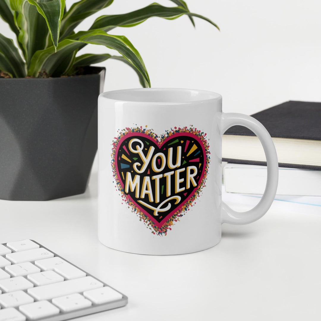 You Matter Coffee Mug – Uplifting Ceramic Cup for Self - Love and Daily Motivation - Slay Eclectic