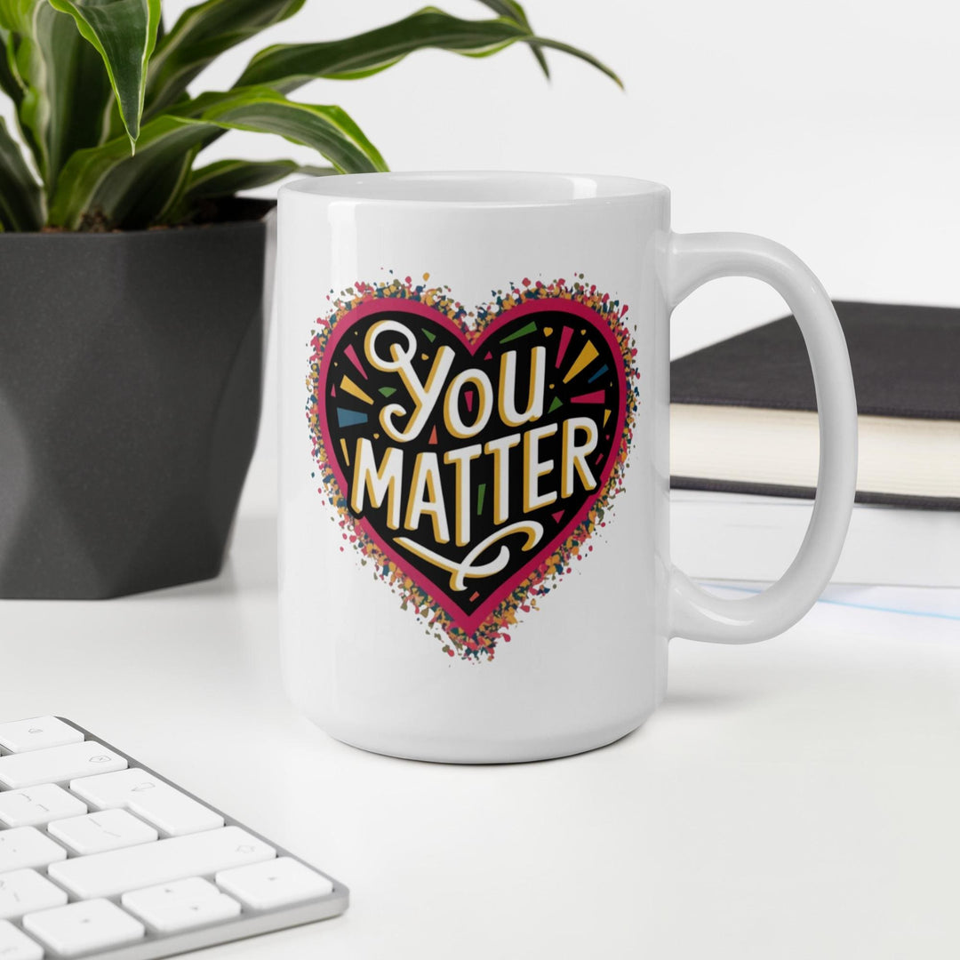 You Matter Coffee Mug – Uplifting Ceramic Cup for Self - Love and Daily Motivation - Slay Eclectic